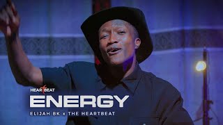 ENERGY | ELIJAH BK AND THE HEARTBEAT