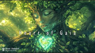 Heart Of Gaia - Connect With Nature’S Heartbeat & Heal Inner Wounds - Beautiful Meditation Music